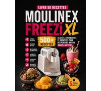 Livre de Recettes Moulinex Freezi XL: Plus de 500 recettes faciles et gourmandes : crèmes glacées, sorbets, yaourts glacés, milkshakes, granités et desserts maison