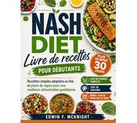 Livre de recettes NASH DIET pour débutants: Recettes simples adaptées au foie et plans de repas pour une meilleure alimentation quotidienne