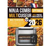 Livre de Recettes Ninja Combi Multicuiseur 2026: Une cuisine rapide, savoureuse, saine et 100% française avec votre Ninja Combi SFP700EU - Édition en couleurs avec photos