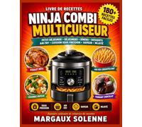 LIVRE DE RECETTES NINJA COMBI MULTICUISEUR: PLUS DE 180 RECETTES SIMPLES, RAPIDES ET SAVOUREUSES POUR RÉUSSIR TOUS VOS REPAS AVEC LE MULTICUISEUR ... AIR FRY, CUISSON COMBINÉE ET BIEN PLUS ENCORE