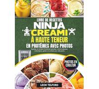 Livre de recettes Ninja Creami à haute teneur en protéines avec photos: Rapides et simples friandises glacées, crèmes glacées, milkshakes, gelato et sorbets pour débutants