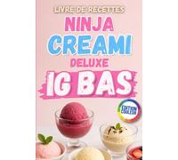 Livre de recettes Ninja Creami Deluxe IG Bas: Glaces, Sorbets et Desserts Glacés Faciles et Rapides à Faible Indice Glycémique (La Cuisine IG Bas Facile)