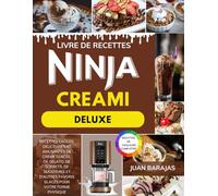 Livre de recettes Ninja Creami Deluxe: Recettes faciles, délicieuses et amusantes de crème glacée, de gelato, de sorbets, de smoothies et d'autres favoris glacés pour votre forme physique