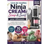 Livre de recettes Ninja Creami Scoop & Swirl pour débutants: Le guide complet de la sorbetière et de la machine à glace à l’italienne 13-en-1 avec 70 recettes de desserts glacés onctueux