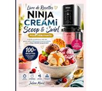 Livre de Recettes Ninja CREAMi Scoop & Swirl pour Débutants: Le guide complet pour créer des glaces maison délicieuses et personnalisées avec le Ninja CREAMi Scoop & Swirl