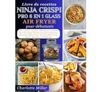 Livre de recettes Ninja Crispi Pro 6 en 1 Glass Air Fryer pour debutants: Des recettes rapides, delicieuses et saines pour les repas de tous les jours ... Fry, Bake/Leof, Roast, Recrisp et Dehydrate.