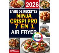 Livre de Recettes Ninja Crispi Pro 7 en 1: Beaucoup de repas délicieux et faciles, avec Des Ingrédients Simples pour la Friteuses à air. Avec photos en couleurs