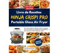 Livre de Recettes Ninja Crispi Pro Portable Glass Air Fryer: Des repas rapides et délicieux, faciles à préparer avec un seul bol, des ingrédients du ... et des instructions claires étape par étape.