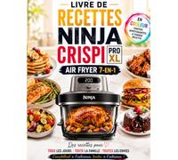 Livre de Recettes Ninja Crispi Pro XL Air Fryer 7-en-1: Des recettes gourmandes, croustillantes et faciles à réaliser