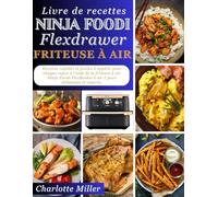 Livre de recettes Ninja Foodi FlexDrawer friteuse à air: Recettes rapides et faciles pour chaque repas en utilisant la friteuse à air 6 en 1 Ninja Foodi FlexBasket pour débutants et experts.