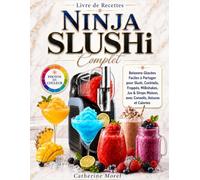 Livre de Recettes Ninja SLUSHi Complet: Photos en Couleur, Boissons Glacées Faciles à Partager pour Slush, Cocktails, Frappés, Milkshakes, Jus & Sirops Maison, avec Conseils, Astuces et Calories
