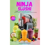 Livre de recettes Ninja SLUSHi- Edition Couleur: Plus de 150 Créations Glacées Saines & Savoureuses . Slushies, milkshakes, cocktails givrés, smoothies & boissons énergétiques
