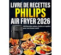 Livre De Recettes Philips Air Fryer 2026: 400 Recettes saines, faciles et rapides pour une bonne santé