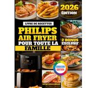 Livre De Recettes Philips Airfryer Pour Toute La Famille: Recettes saines, délicieuses et faciles pour votre friteuse à air || entièrement illustrées ... en couleur || Convient à toutes les séries