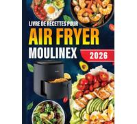 Livre de Recettes pour Air Fryer Moulinex: Plats simples et Délicieux Préparés à la Friteuse à Air, du Petit-Déjeuner au Dîner, avec Plan de Repas, Valeur Nutritionnelle et Images en Couleur