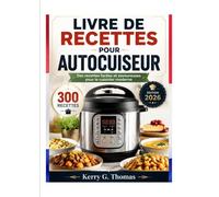 Livre de Recettes pour Autocuiseur: Des recettes faciles et savoureuses pour le cuisinier moderne