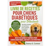 LIVRE DE RECETTES POUR CHIENS DIABÉTIQUES POUR DÉBUTANTS: simples et nutritives pour soutenir la santé et la vitalité canines