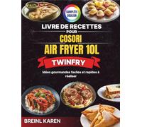 Livre de Recettes pour COSORI Air Fryer 10L Twinfry: Idées gourmandes faciles et rapides à réaliser