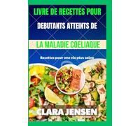 Livre de recettes pour débutants atteints de la maladie cœliaque