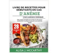 LIVRE DE RECETTES POUR DÉBUTANTS EN CAS D'ANÉMIE PAR CARENCE FERRIQUE: Des repas simples et riches en fer pour renforcer le sang et assurer une bonne santé (Simple delicious cookbook)