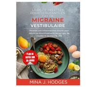 LIVRE DE RECETTES POUR DÉBUTANTS EN CAS DE MIGRAINE VESTIBULAIRE: Recettes anti-inflammatoires simples pour réduire les étourdissements, les vertiges, ... maux de tête (Quick & Delicious Cookbooks)