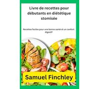 Livre de recettes pour débutants en diététique stomisée: Recettes faciles pour une bonne santé et un confort digestif