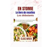 Livre de recettes pour débutants en stomie: Recettes nourrissantes et conseils pour un mode de vie sain après une intervention chirurgicale