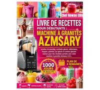 LIVRE DE RECETTES POUR DÉBUTANTS : MACHINE À GRANITÉS AZMSARY: recettes de granités, cocktails glacés, milkshakes, frappés, granitas, jus glacés et ... avec votre machine à granités Azmsary 2,5 L