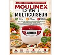 LIVRE DE RECETTES POUR DÉBUTANTS MOULINEX 12-EN-1 MULTICUISEUR: 1000 jours de recettes faciles, saines et délicieuses pour une cuisine maison rapide ... gagner du temps, un guide de dépannage et un