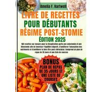 LIVRE DE RECETTES POUR DÉBUTANTS RÉGIME POST-STOMIE: 160 recettes sur mesure pour la récupération après une colostomie et une iléostomie afin de ... et d'améliorer le bien-être post-chir