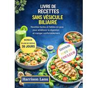 LIVRE DE RECETTES POUR DÉBUTANTS SANS VÉSICULE BILIAIRE: Recettes faciles et faibles en gras pour améliorer la digestion et manger confortablement
