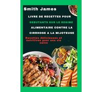 Livre de recettes pour débutants sur le régime alimentaire contre la cirrhose à la mijoteuse: Recettes délicieuses et nutritives pour une vie saine
