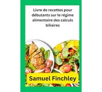Livre de recettes pour débutants sur le régime alimentaire des calculs biliaires: Recettes simples pour une bonne santé digestive