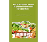 Livre de recettes pour débutants sur le régime du syndrome de l'intestin irritable: Trouver du réconfort grâce à la nourriture