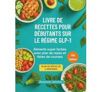 LIVRE DE RECETTES POUR DÉBUTANTS SUR LE RÉGIME GLP-1: Aliments super faciles avec plan de repas et listes de courses