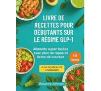 LIVRE DE RECETTES POUR DÉBUTANTS SUR LE RÉGIME GLP-1: Aliments super faciles avec plan de repas et listes de courses