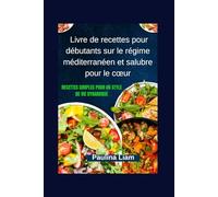 Livre de recettes pour débutants sur le régime méditerranéen et salubre pour le cœur: Recettes simples pour un style de vie dynamique