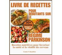 Livre de recettes pour débutants sur le régime Parkinson: Recettes nutritives pour favoriser la santé et la vitalité du cerveau