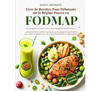 Livre de recettes pour débutants sur le régime pauvre en FODMAP: Votre programme de 7 jours pour apaiser vos intestins, combattre les ballonnements et ... avec des recettes faciles et digestives
