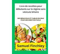 Livre de recettes pour débutants sur le régime sans vésicule biliaire: Des repas doux et faibles en gras pour une digestion facile