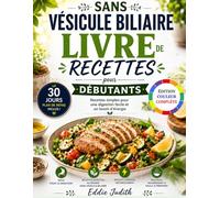 LIVRE DE RECETTES POUR DÉBUTANTS SUR LE RÉGIME SANS VÉSICULE BILIAIRE: Recettes simples pour une digestion facile et un boost d'énergie