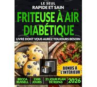 Livre de Recettes pour Diabétique au AirFryer: Une Collection XL de Recettes Saines Prêtes en 15 Minutes pour une vie Meilleure