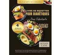 LIVRE DE RECETTES POUR DIABÉTIQUES POUR DÉBUTANTS: Recettes et plans de repas faciles et abordables pour Gérer le diabète et rester en bonne santé