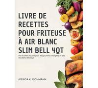 LIVRE DE RECETTES POUR FRITEUSE À AIR BLANC SLIM BELL 4QT: 110 recettes faciles pour des journées chargées et des résultats délicieux