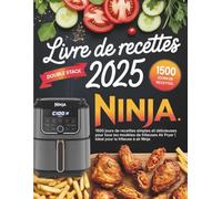 Livre de Recettes pour Friteuse à Air Double Stack 2025: 1500 jours de recettes simples et délicieuses compatibles avec les modèles Ninja Double Stack et autres friteuses à air