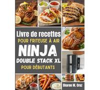 Livre de recettes pour friteuse à air Ninja Double Stack XL pour débutants: Plus de 70 recettes pour maîtriser l'art de la cuisson à deux zones