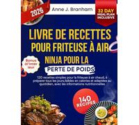 Livre de recettes pour friteuse à air Ninja pour la perte de poids: 120 recettes simples pour la friteuse à air chaud, à préparer tous les jours, ... avec les informations nutritionnelles