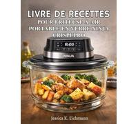 LIVRE DE RECETTES POUR FRITEUSE À AIR PORTABLE EN VERRE NINJA CRISPI PRO: Des techniques simples et des recettes savoureuses pour la cuisine de tous les jours