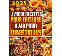 Livre de Recettes pour Friteuse à air pour Diabétiques: 300+ Idées gourmandes, rapides et croustillantes - moins d’huile, plus de saveur !