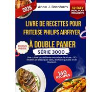 Livre de recettes pour friteuse Philips Airfryer à double panier série 3000: Une cuisine croustillante sans odeur de friture : 110 recettes de classiques sains, d’amuse-gueules et de douceurs